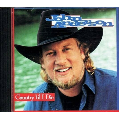 Country Til I Die ~ John Anderson ~ Country ~ CD ~ Used VG