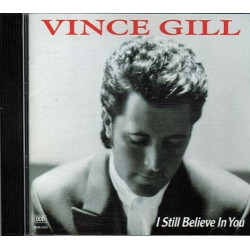 I Still Believe In You ~ Vince Gill ~ Contemporary Country ~ CD ~ Used VG