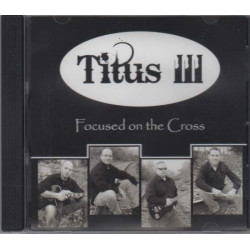 Focused on the Cross ~ Titus III ~ Christian ~ Gospel ~ CD Album ~ Used VG