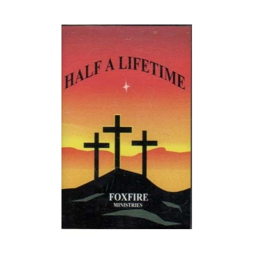 Half A Lifetime ~ Foxfire Ministries ~ Christian ~ Gospel ~ Cassette ~ Good