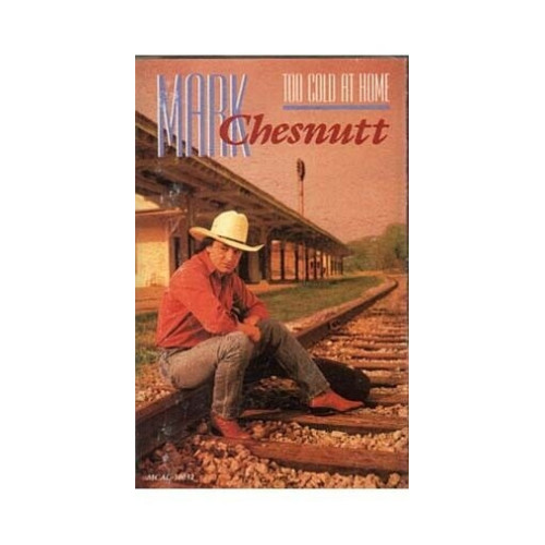 Too Cold at Home ~ Mark Chesnutt ~ Contemporary Country ~ Cassette ~ Good