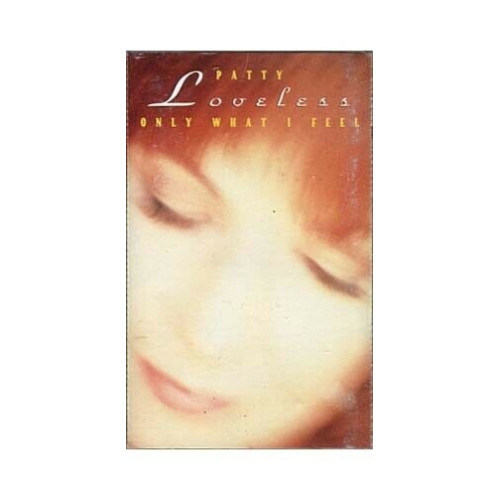 Only What I Feel ~ Patty Loveless ~ Contemporary Country ~ Cassette ~ Good