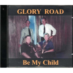 Be My Child ~ The Glory Road Singers ~ Gospel ~ Christian ~ CD Album ~ Used VG