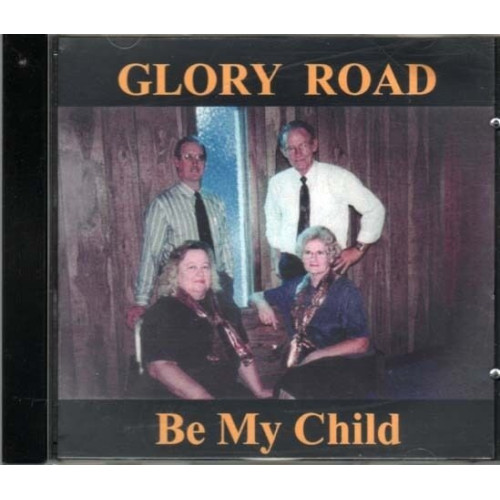 Be My Child ~ The Glory Road Singers ~ Gospel ~ Christian ~ CD Album ~ Used VG