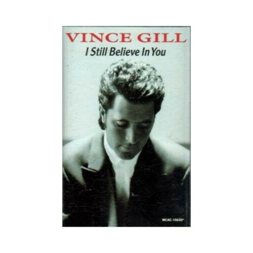 I Still Believe in You ~ Vince Gill ~ Contemporary Country ~ Cassette ~ Good
