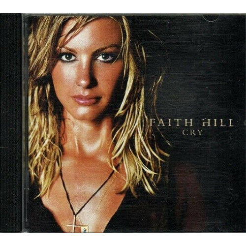 Cry ~ Faith Hill ~ Country ~ CD ~ Used VG
