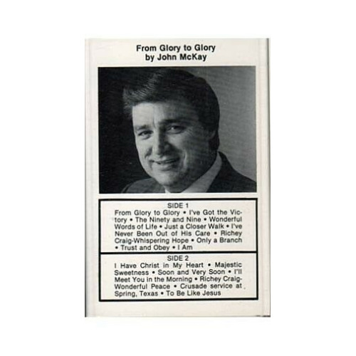 From Glory to Glory ~ John McKay ~ Christian ~ Gospel ~ Cassette ~ Good