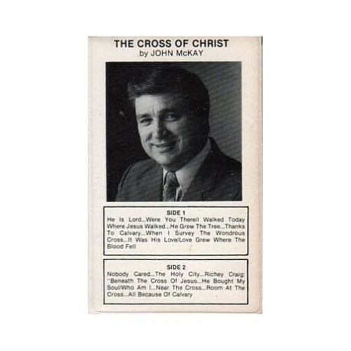 The Cross of Christ ~ John McKay ~ Christian Gospel ~ Cassette ~ Good