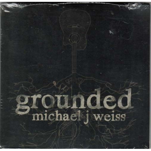 Grounded ~ Michael J Weiss ~ Contemporary Folk ~ CD ~ New