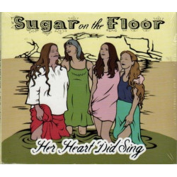 Her Heart Did Sing ~ Sugar on the Floor ~ Bluegrass ~ Folk ~ Country ~ CD ~ New