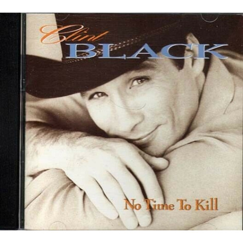 No Time to Kill ~ Clint Black ~ Country ~ CD ~ Good