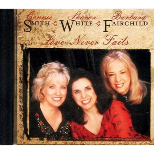 Love Never Fails ~ Connie Smith Sharon White Barbara Fairchild ~ Country ~ CD VG