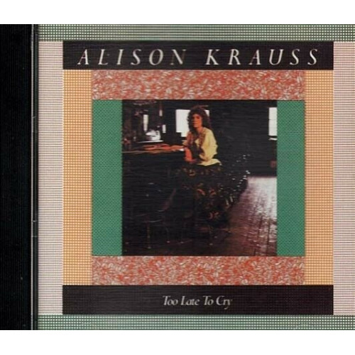 Too Late To Cry ~ Alison Krauss ~ Bluegrass ~ CD ~ Used VG