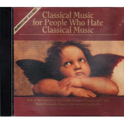 Clasical Music for People Who Hate Classical Music ~ Various ~ Classical CD Good
