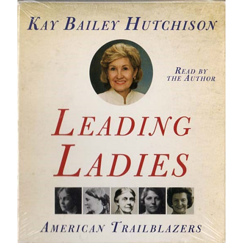 Leading Ladies: American Trailblazers ~ Kay B Hutchison ~ Audiobook ~ 5 CDs New