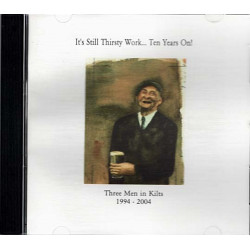 It's Still Thirsty Work... Ten Years On ~ Three Men in Kilts ~ CD ~ Good