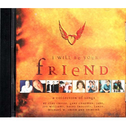 I Will Be Your Friend ~ Clay Crosse, Gary Chapman, et al. ~ Christian ~ CD ~ VG