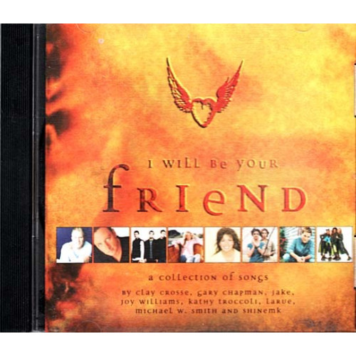 I Will Be Your Friend ~ Clay Crosse, Gary Chapman, et al. ~ Christian ~ CD ~ VG