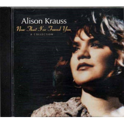 Now That I've Found You: A Collection ~ Alison Krauss ~ Country ~ CD ~ Used VG