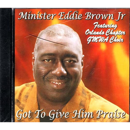 Got to Give Him Praise ~ Minister Eddie Brown Jr ~ Christian ~ CD ~ New