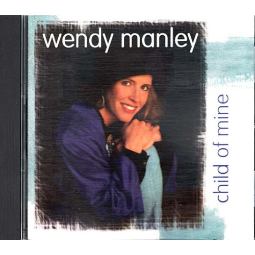 Child Of Mine ~ Wendy Manley ~ Christian ~ CD ~ Used VG